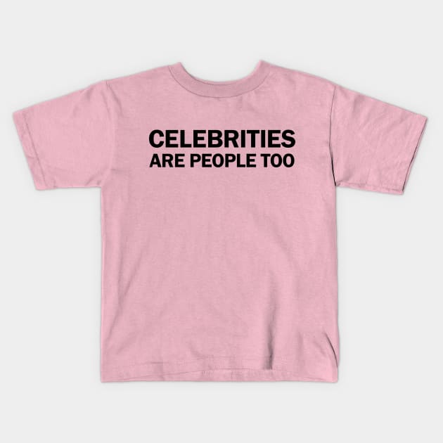 Celebrities Are People Too Kids T-Shirt by Essential TV